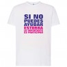 CAMISETA SI NO PUEDES AYUDAR